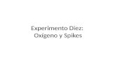 Experimento Diez :  Oxígeno  y Spikes