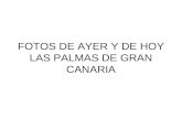 FOTOS DE AYER Y DE HOY LAS PALMAS DE GRAN CANARIA