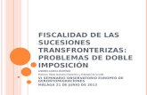 FISCALIDAD DE LAS SUCESIONES TRANSFRONTERIZAS: PROBLEMAS DE DOBLE IMPOSICIÓN