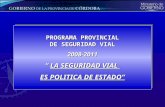 PROGRAMA PROVINCIAL DE SEGURIDAD VIAL 2008-2011 “  LA SEGURIDAD VIAL  ES POLITICA DE ESTADO”