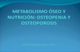 METABOLISMO ÓSEO Y NUTRICIÓN: OSTEOPENIA Y OSTEOPOROSIS PATRICIA BOLAÑOS RÍOS