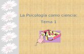 La Psicología como ciencia: Tema 1