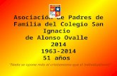 Asociación de Padres de Familia del Colegio San Ignacio  de Alonso Ovalle  2014 1963-2014 51 años