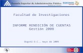 Facultad de Investigaciones INFORME RENDICIÓN DE CUENTAS Gestión 2008 Bogotá D.C., mayo de 2009