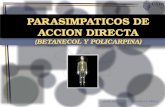 PARASIMPATICOS DE ACCION DIRECTA ( bETANECOL  y  policarpina )