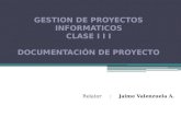 GESTION DE PROYECTOS INFORMATICOS Clase I  I I Documentación de Proyecto
