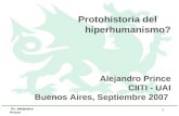 Protohistoria del      hiperhumanismo? Alejandro Prince CIITI - UAI Buenos Aires, Septiembre 2007