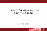 DIRECCIÓN GENERAL DE BACHILLERATO Agosto 2010