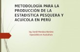 METODOLOGÍA PARA LA   PRODUCCIÓN DE LA ESTADISTICA PESQUERA Y  ACUÍCOLA EN PERÚ