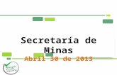 Secretaría de Minas Abril 30 de 2013
