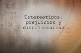 Estereotipos, prejuicios y discriminación