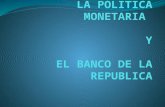 LA POLITICA MONETARIA  Y  EL BANCO DE LA REPUBLICA