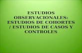ESTUDIOS OBSERVACIONALES: ESTUDIOS DE COHORTES / ESTUDIOS DE CASOS Y CONTROLES