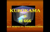 KUBOKAMA o el 666 (LA  PERFECTA  IMPERFECCIÓN)