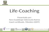 Life-Coaching Presentado  por: Nora Guadalupe Valenzuela Ramos Coach certificado. Miembro 00099.