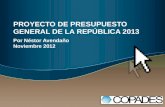 PROYECTO DE PRESUPUESTO GENERAL DE LA REPÚBLICA 2013