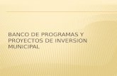 BANCO DE PROGRAMAS Y PROYECTOS DE INVERSION MUNICIPAL