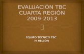 EVALUACIÓN TBC CUARTA REGIÓN 2009-2013