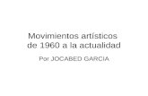Movimientos artísticos  de 1960 a la actualidad