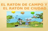 EL RATÓN DE CAMPO Y  EL RATÓN DE CIUDAD