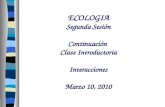ECOLOGIA Segunda Sesión Continuación  Clase Introductoria Interacciones Marzo 10, 2010