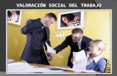 VALORACIÓN SOCIAL DEL TRABAJO