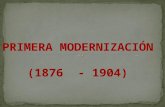 PRIMERA MODERNIZACIÓN  (1876  - 1904)