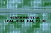 HERRAMIENTAS   EDM, DRM,  DM ,  Y  ERP