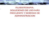 FLUIDOTERAPIA. SOLUCIONES DE USO MÁS FRECUENTE Y NORMAS DE  ADMINISTRACION