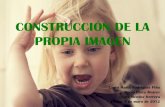 CONSTRUCCIÓN DE LA PROPIA IMAGEN