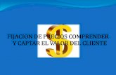 FIJACION DE PRECIOS COMPRENDER Y CAPTAR EL VALOR DEL CLIENTE