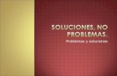 Soluciones, no problemas