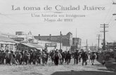 La toma de Cuidad Juárez. Una historia en imágenes