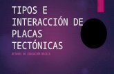 TIPOS E INTERACCIÓN DE PLACAS TECTÓNICAS.pptx
