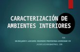 CARACTERIZACIÓN DE AMBIENTES INTERIORES POR DR.ING.JAIRO F. LASCARRO- INGENIERO PROFESIONAL LICENCIADO P.E JAIROFLASCARRO@HOTMAIL.COM.