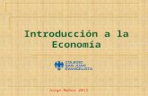 Introducción a la Economía Jorge Muñoz 2015 La actividad económica y el problema económico La actividad económica se puede definir como la interacción.
