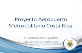 Proyecto Aeropuerto Metropolitano Costa Rica Municipalidad de Orotina Equipo técnico Municipal.