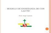MODELO DE ENSEÑANZA DE CON LAS TIC Prof. Jorge Gamero.