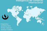 Inteligencia de comercio internacional Integrantes: -Jackeline Silva -Ámbar Cabezas -Anthony Calderon.