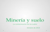 Minería y suelo La contaminación de los suelos Octubre de 2014.