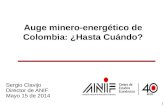 1 Sergio Clavijo Director de ANIF Mayo 15 de 2014 Auge minero-energético de Colombia: ¿Hasta Cuándo?
