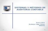 1 SISTEMAS Y MÉTODOS DE AUDITORÍA CONTABLE Enero 2011 Profesor: Abg. Victor Alfonso.
