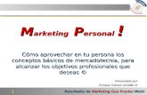 1 Resultados de Marketing Que Puedes Medir M arketing P ersonal ! Cómo aprovechar en tu persona los conceptos básicos de mercadotecnia, para alcanzar los.