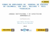 FONDO DE EMPLEADOS DE GENERAL DE EQUIPOS DE COLOMBIA, SOE 360°, RELIANZ Y RAIC “FEGECOLSA” JORNADA INSTITUCIONAL Y DE CAPACITACION BARRANQUILLA Conferencista: