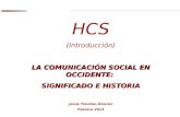 HCS (Introducción) LA COMUNICACIÓN SOCIAL EN OCCIDENTE: SIGNIFICADO E HISTORIA Jesús Timoteo Álvarez Febrero 2014.