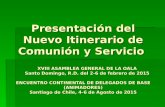 Pulse para añadir texto Presentación del Nuevo Itinerario de Comunión y Servicio XVIII ASAMBLEA GENERAL DE LA OALA Santo Domingo, R.D. del 2-6 de febrero.