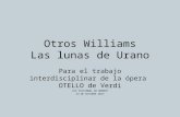 Otros Williams Las lunas de Urano Para el trabajo interdisciplinar de la ópera OTELLO de Verdi IES CRISTÓBAL DE MONROY 23 DE OCTUBRE 2015.