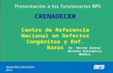 Presentación a los funcionarios BPS Noviembre-Diciembre 2014 CRENADECER Centro de Referencia Nacional en Defectos Congénitos y Enf. Raras Dr. Héctor Suárez.