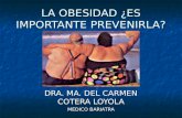 LA OBESIDAD ¿ES IMPORTANTE PREVENIRLA? DRA. MA. DEL CARMEN COTERA LOYOLA MEDICO BARIATRA.