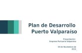 Plan de Desarrollo Puerto Valparaíso 1 04 de Noviembre de 2015 Presentación: Empresa Portuaria Valparaíso.